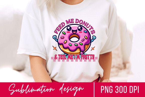 Download Feed Me Donuts &amp; Tell Me Im Pretty PNG D - Png Collection